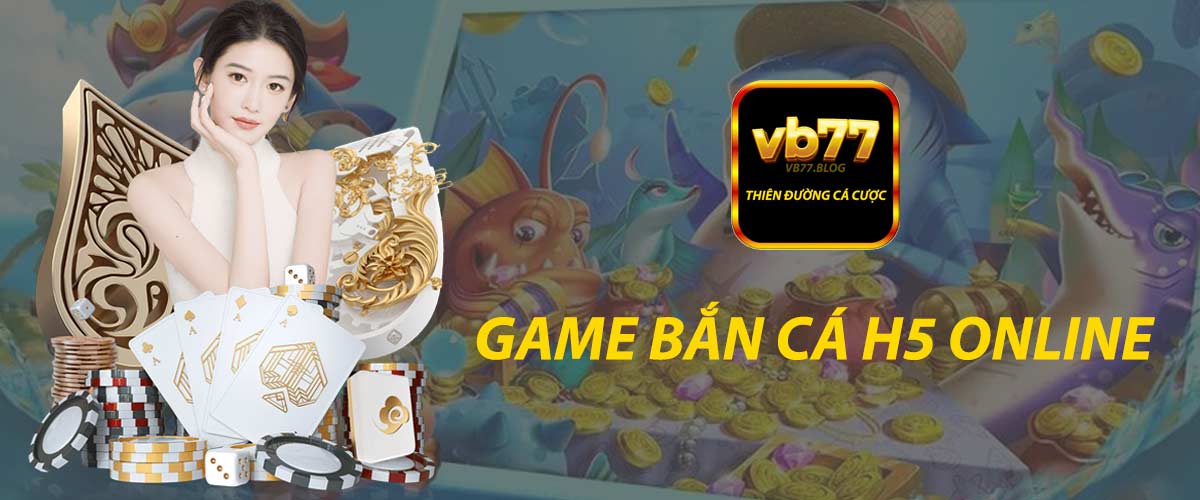Cùng VB77 tìm hiểu về game bắn cá H5 online siêu hấp dẫn 2024